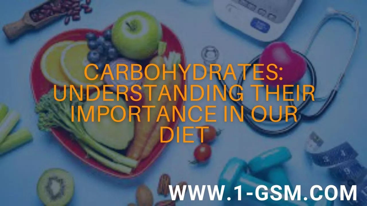 Carbohydrates: Understanding Their Importance in Our Diet