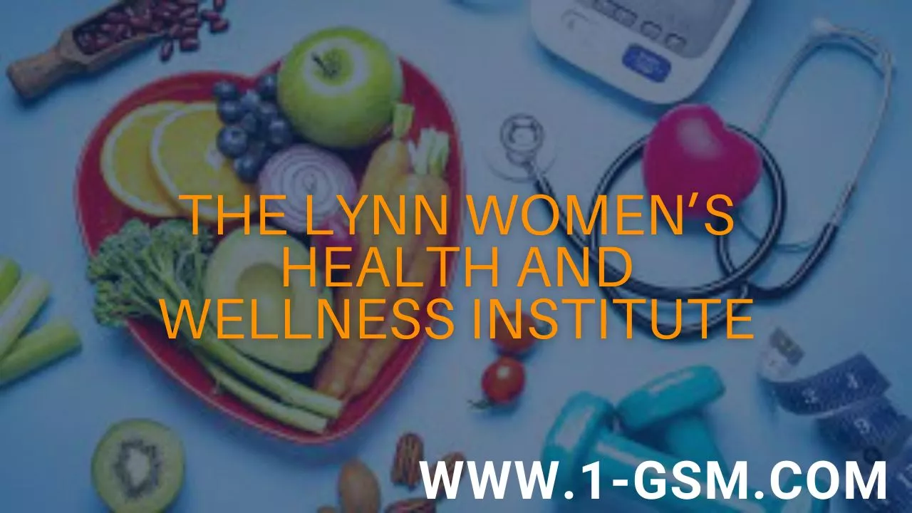 The Lynn Women’s Health and Wellness Institute