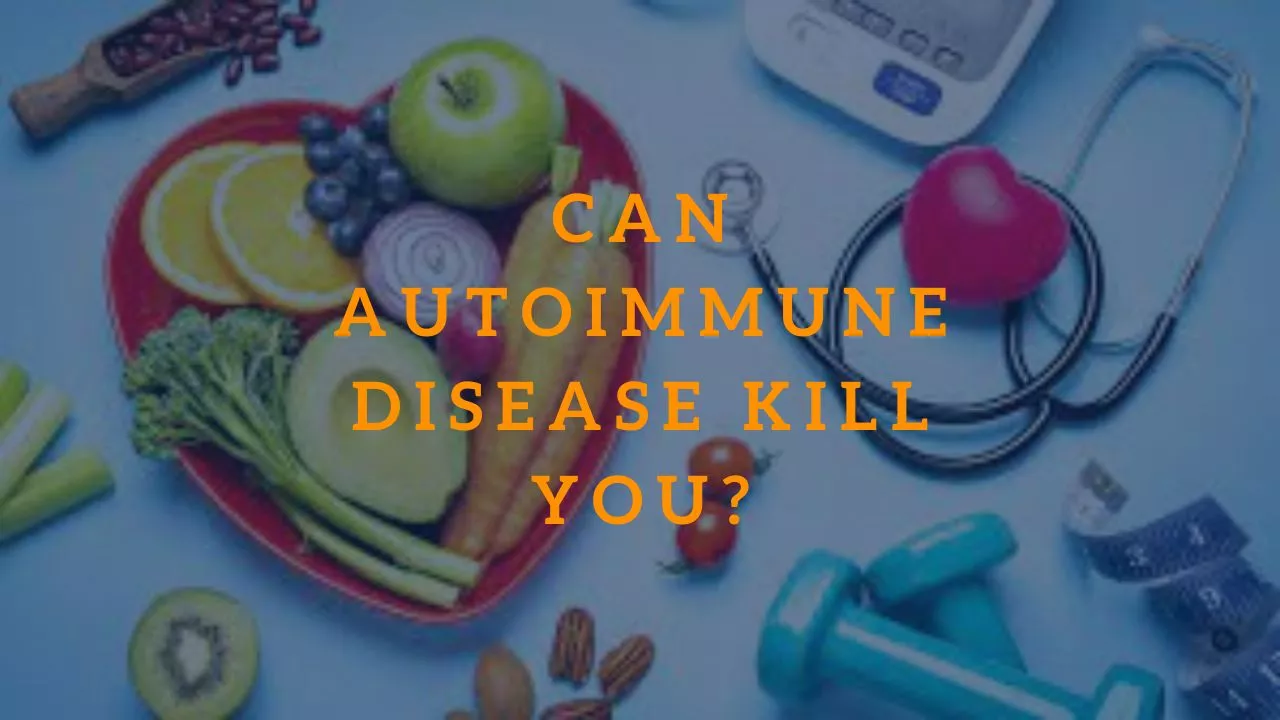 Can Autoimmune Disease Kill You?