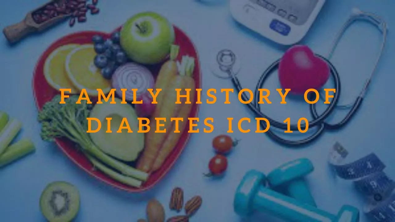 Family History of Diabetes ICD 10