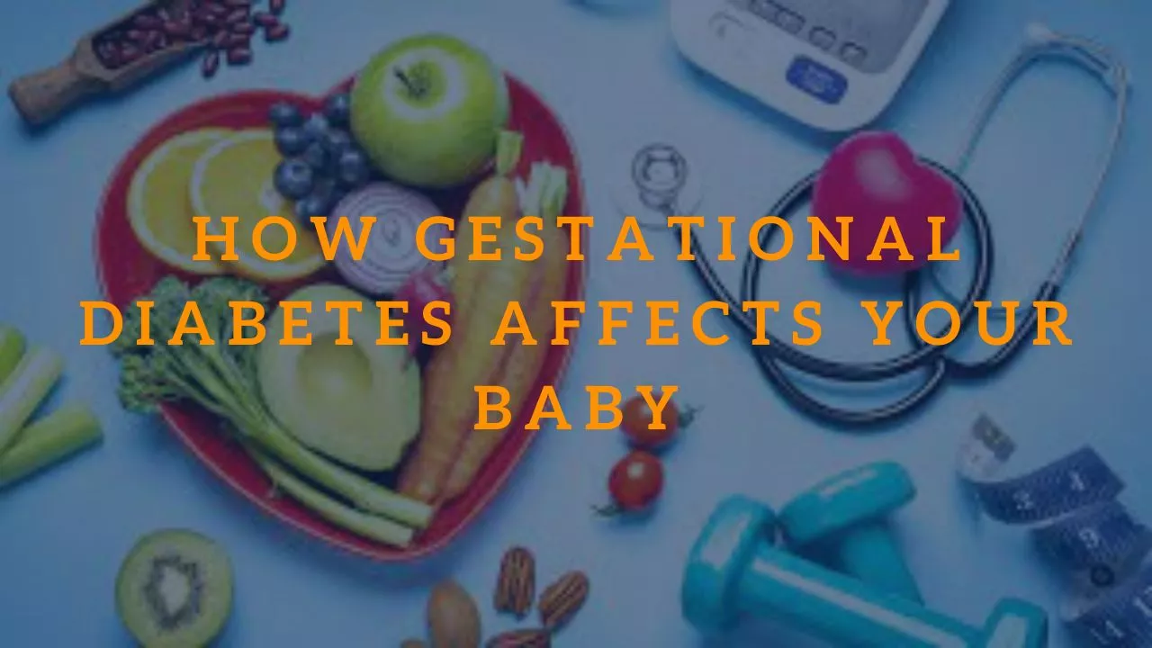 How Gestational Diabetes Affects Your Baby
