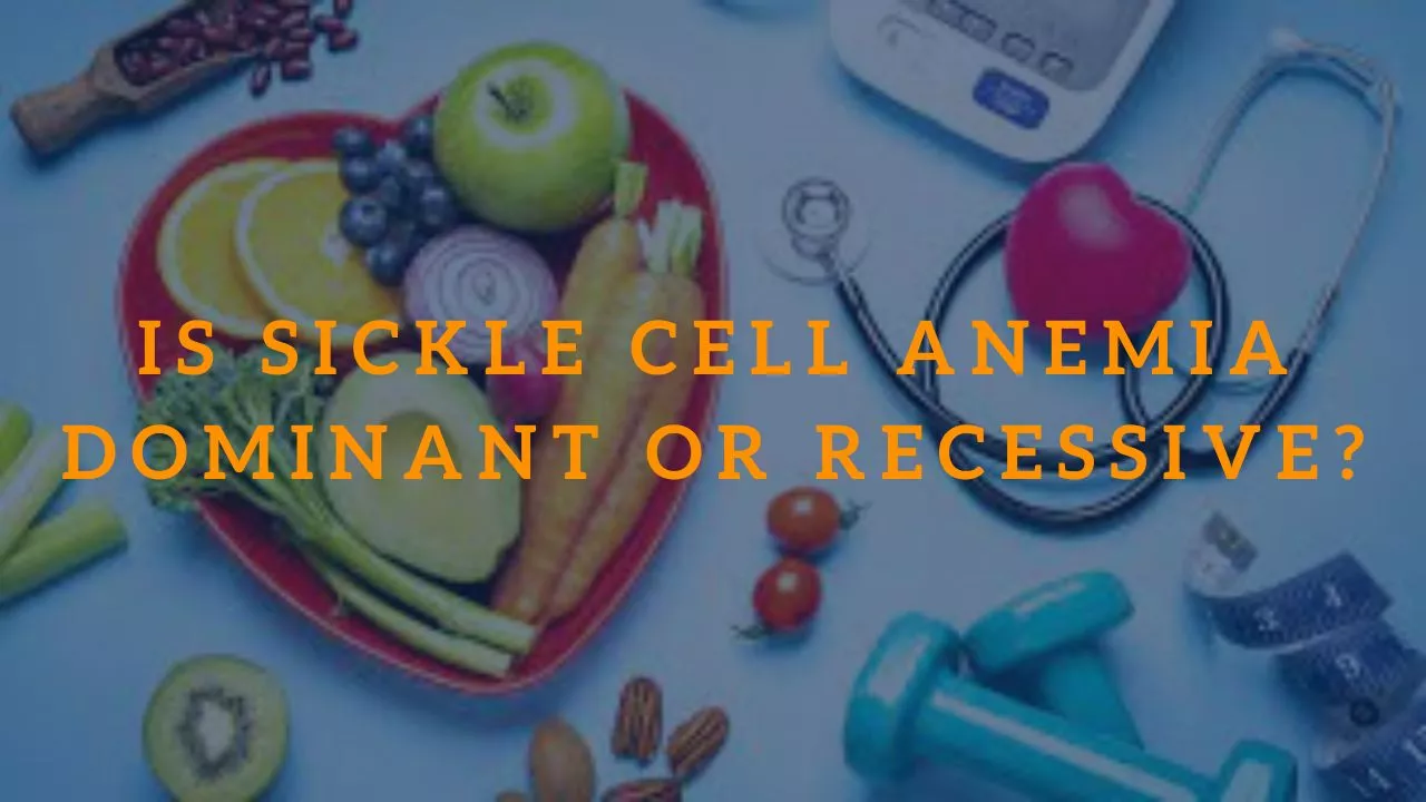 Is Sickle Cell Anemia Dominant or Recessive?