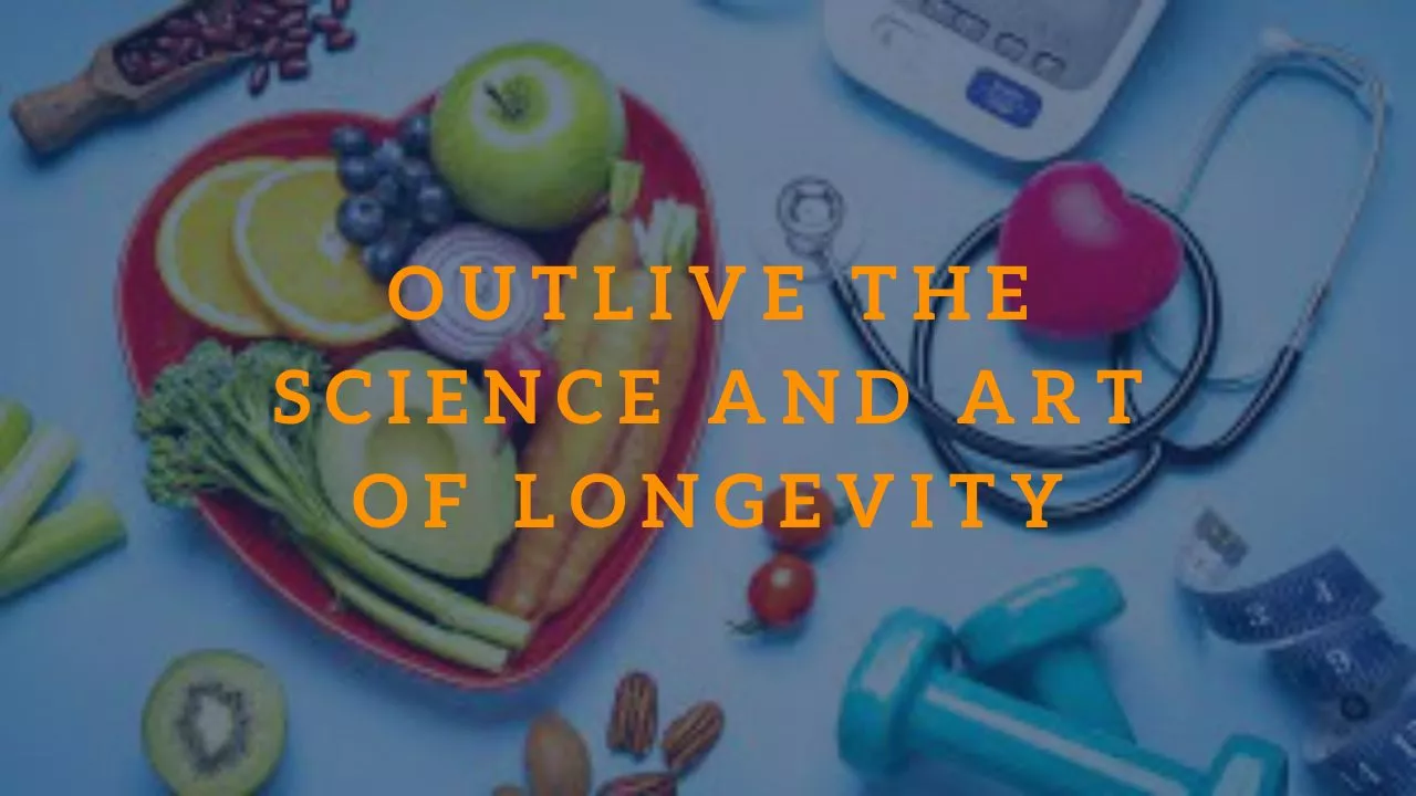 Outlive The Science and Art of Longevity Health & Wellness